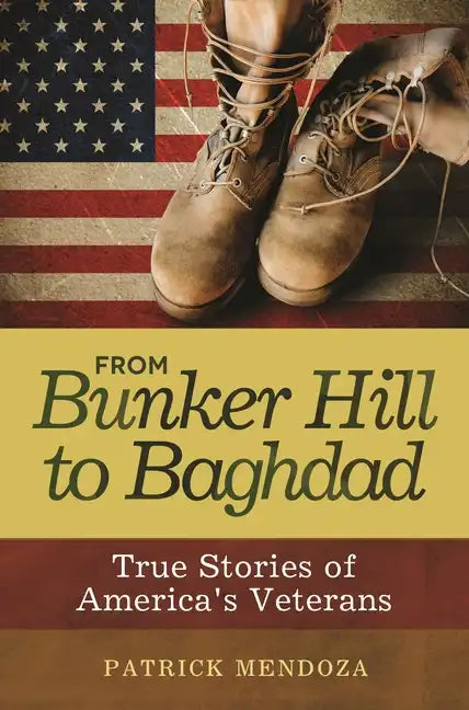 From Bunker Hill to Baghdad: True Stories of America's Veterans - Paperback