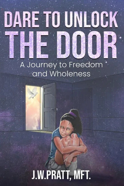 Dare to Unlock the Door: A Journey to Freedom and Wholeness - Paperback