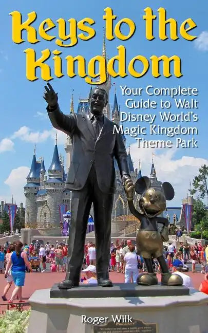 Keys to the Kingdom: Your Complete Guide to Walt Disney World's Magic Kingdom Theme Park - Paperback