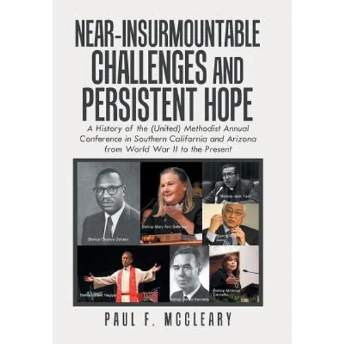 Near-Insurmountable Challenges and Persistent Hope: A History of the (United) Methodist Annual Conference in Southern California and Arizona from Worl - Hardcover