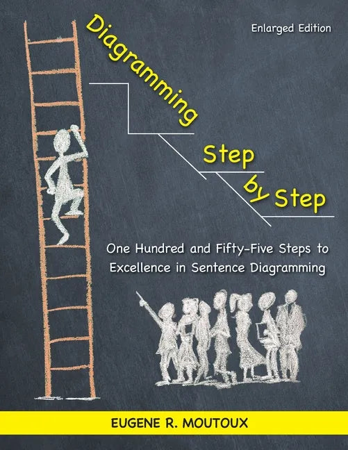 Diagramming Step by Step: One Hundred and Fifty-Five Steps to Excellence in Sentence Diagramming - Paperback