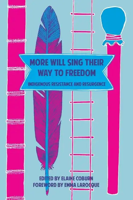 More Will Sing Their Way to Freedom: Indigenous Resistance and Resurgence - Paperback