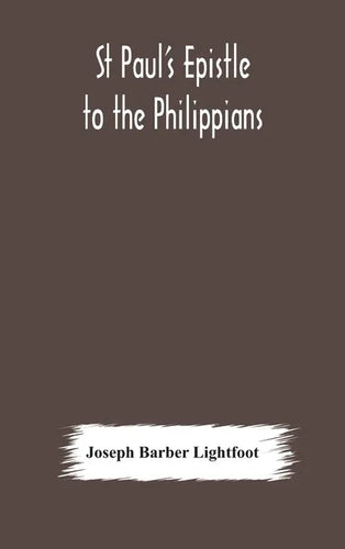 St Paul's epistle to the Philippians: a revised text with introduction, notes, and dissertations - Hardcover