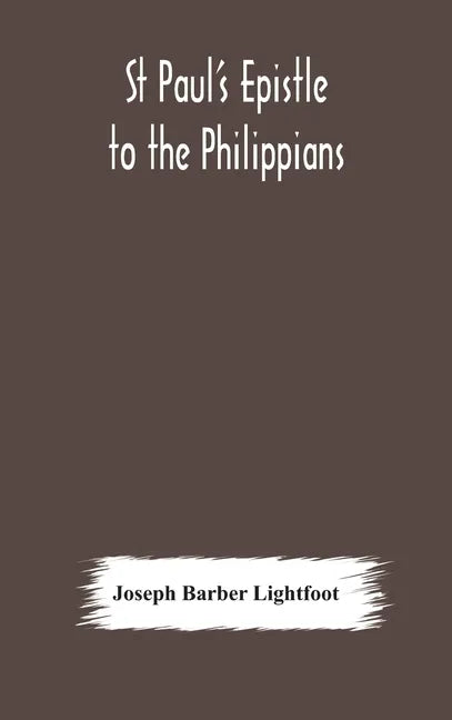 St Paul's epistle to the Philippians: a revised text with introduction, notes, and dissertations - Hardcover