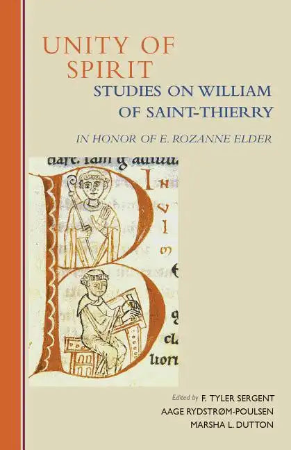 Unity of Spirit: Studies on William of Saint-Thierry in Honor of E. Rozanne Elder Volume 268 - Paperback