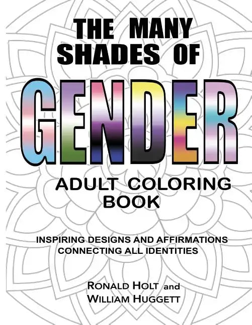 The Many Shades of Gender Adult Coloring Book: Inspiring Designs And Affirmations Connecting All Identities - Paperback