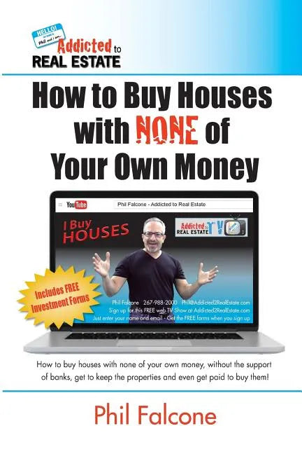 How to Buy Houses with NONE of Your Own Money: Buy houses without banks, get to keep the properties, and even get paid to buy them!: How to Buy Houses - Paperback