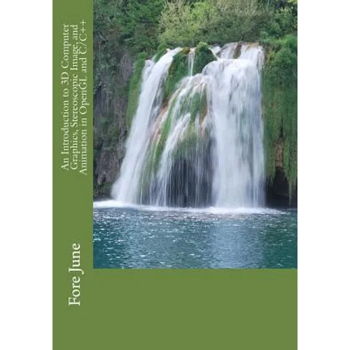 An Introduction to 3D Computer Graphics, Stereoscopic Image, and Animation in OpenGL and C/C++ - Paperback