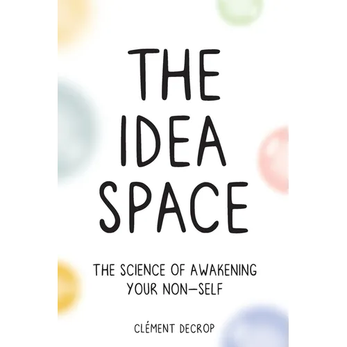 The Idea Space: The Science of Awakening Your Non-Self - Paperback