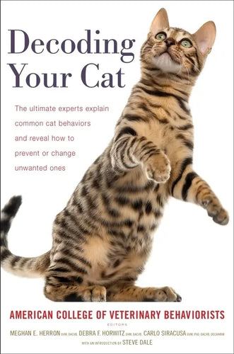 Decoding Your Cat: The Ultimate Experts Explain Common Cat Behaviors and Reveal How to Prevent or Change Unwanted Ones - Paperback