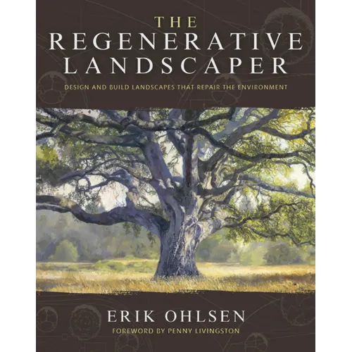 The Regenerative Landscaper: Design and Build Landscapes That Repair the Environment - Paperback