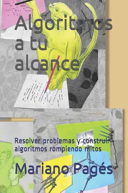 Algoritmos a tu alcance: Resolver problemas y construir algoritmos rompiendo mitos - Paperback