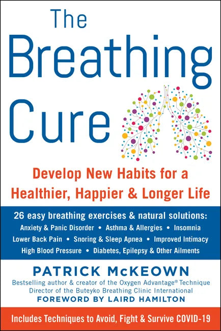 The Breathing Cure: Develop New Habits for a Healthier, Happier, and Longer Life with a Foreword by Laird Hamilton - Hardcover