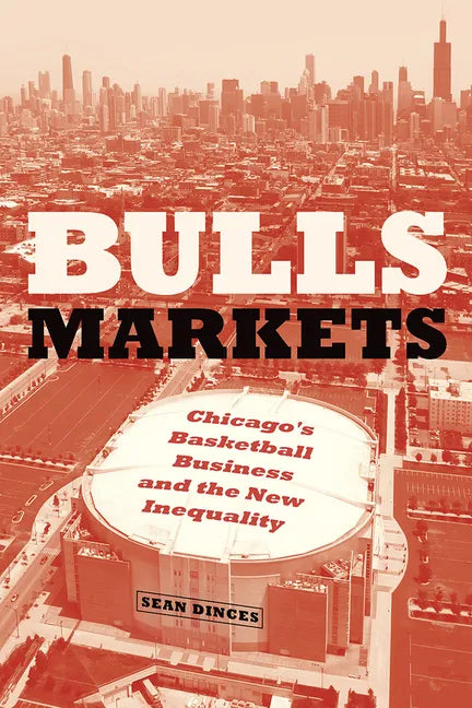 Bulls Markets: Chicago's Basketball Business and the New Inequality - Paperback