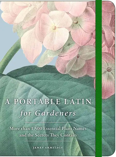 A Portable Latin for Gardeners: More Than 1,500 Essential Plant Names and the Secrets They Contain - Paperback