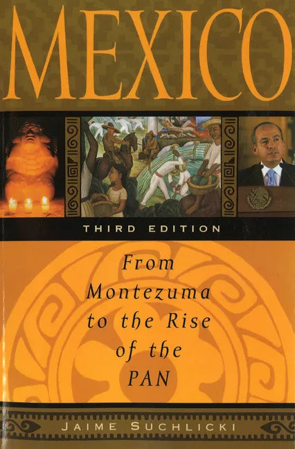 Mexico: From Montezuma to the Rise of the Pan, Third Edition - Paperback