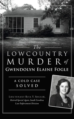 Lowcountry Murder of Gwendolyn Elaine Fogle: A Cold Case Solved - Hardcover