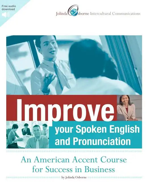 Improve Your Spoken English and Pronunciation: An American Accent Course for Success in Business - Paperback