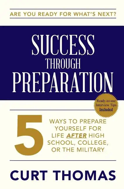 SUCCESS through PREPARATION: 5 Ways to Prepare Yourself for Life after High School, College, or the Military - Paperback