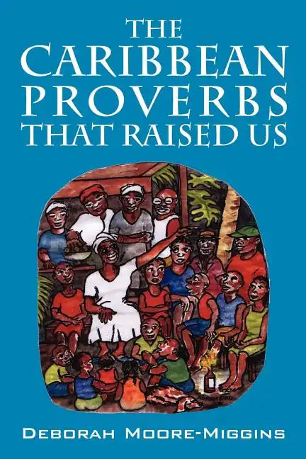 The Caribbean Proverbs That Raised Us - Paperback