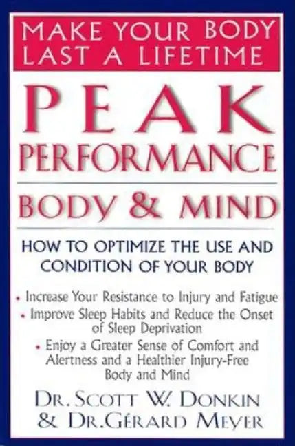 Peak Performance: Body and Mind: How to Optimize the Use and Condition of Your Body - Paperback
