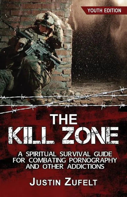The Kill Zone: A Spiritual Survival Guide for Combating Pornography and Other Addictions - Paperback