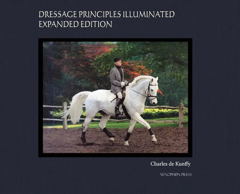 Dressage Principles Illuminated Expanded Edition: Collector's Edition - Hardcover
