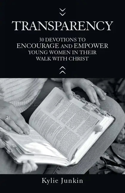 Transparency: 30 Devotions to Encourage and Empower Young Women in Their Walk with Christ - Paperback