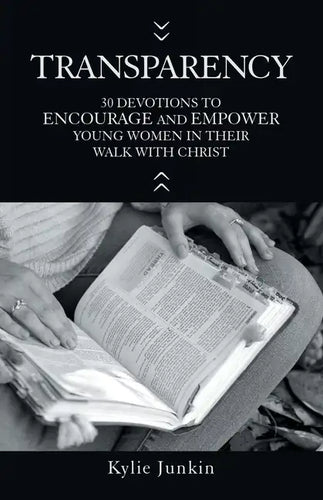 Transparency: 30 Devotions to Encourage and Empower Young Women in Their Walk with Christ - Paperback