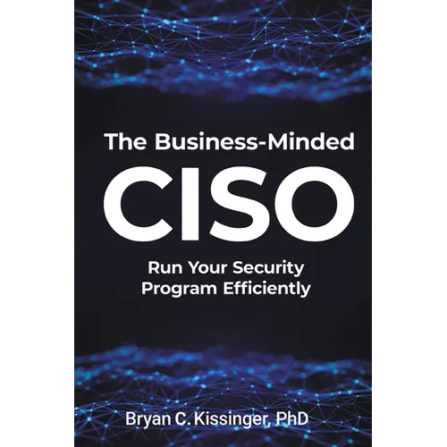 The Business-Minded CISO: Run Your Security Program Efficiently - Paperback