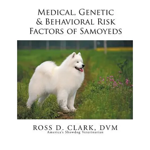 Medical, Genetic & Behavioral Risk Factors of Samoyeds - Paperback