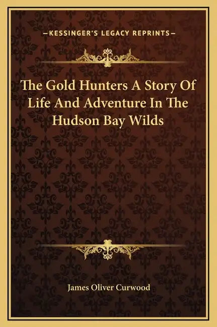 The Gold Hunters a Story of Life and Adventure in the Hudson Bay Wilds - Hardcover