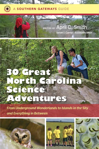 Thirty Great North Carolina Science Adventures: From Underground Wonderlands to Islands in the Sky and Everything in Between - Paperback