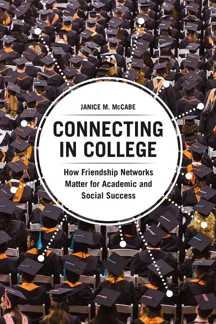 Connecting in College: How Friendship Networks Matter for Academic and Social Success - Paperback