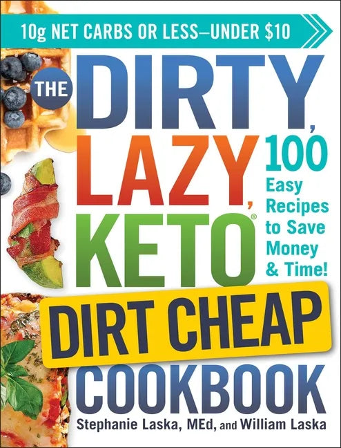 The Dirty, Lazy, Keto Dirt Cheap Cookbook: 100 Easy Recipes to Save Money & Time! - Paperback
