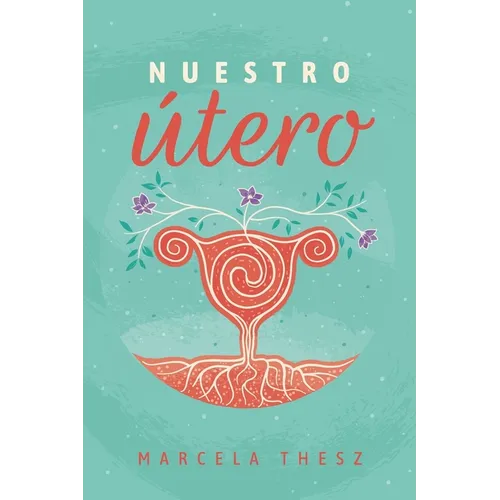 Nuestro Utero: Un compromiso de luz para el camino espiritual de las mujeres - Paperback