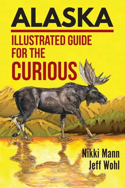 Alaska: Illustrated Guide for the Curious - Paperback