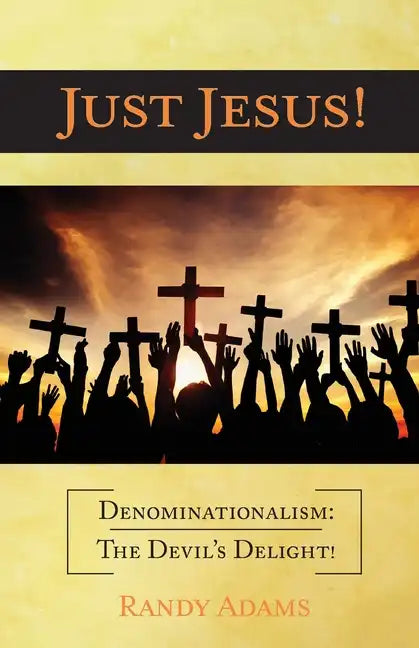 Just Jesus!: Denominationalism: The Devil's Delight! - Paperback