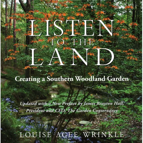 Listen to the Land: Creating a Southern Woodland Garden - Hardcover