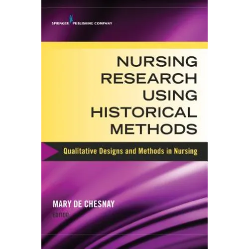 Nursing Research Using Historical Methods: Qualitative Designs and Methods in Nursing - Paperback