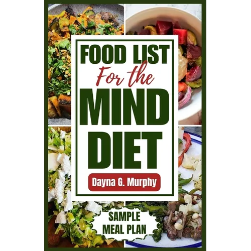 Food List for the Mind Diet: A Complete Guide and Recipes to Enhance Brain Health, Prevent Dementia, and Alzheimer's - Paperback
