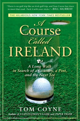 A Course Called Ireland: A Long Walk in Search of a Country, a Pint, and the Next Tee - Paperback