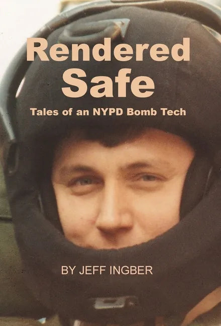 Rendered Safe: Tales of an NYPD Bomb Tech - Hardcover