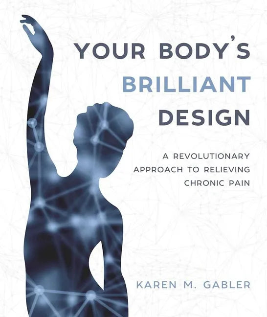 Your Body's Brilliant Design: A Revolutionary Approach to Relieving Chronic Pain - Paperback