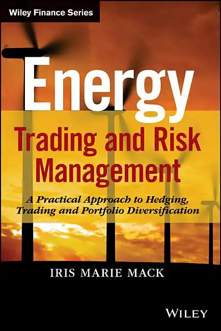 Energy Trading and Risk Management: A Practical Approach to Hedging, Trading and Portfolio Diversification - Hardcover