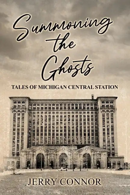 Summoning the Ghosts: Tales of Michigan Central Station - Paperback