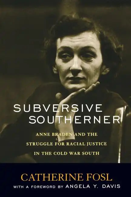 Subversive Southerner: Anne Braden and the Struggle for Racial Justice in the Cold War South - Paperback