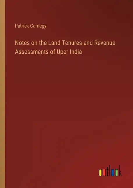 Notes on the Land Tenures and Revenue Assessments of Uper India - Paperback