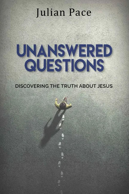 Unanswered Questions: Discovering the Truth about Jesus - Paperback
