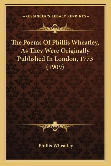 The Poems Of Phillis Wheatley, As They Were Originally Published In London, 1773 (1909) - Paperback